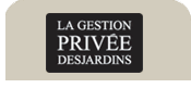 LA GESTION PRIV�E DESJARDINS